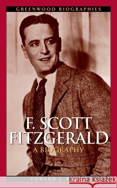 F. Scott Fitzgerald: A Biography Rielly, Edward J. 9780313331640 Greenwood Press