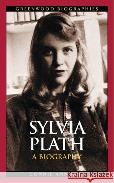 Sylvia Plath: A Biography Kirk, Connie Ann 9780313332142 Greenwood Press