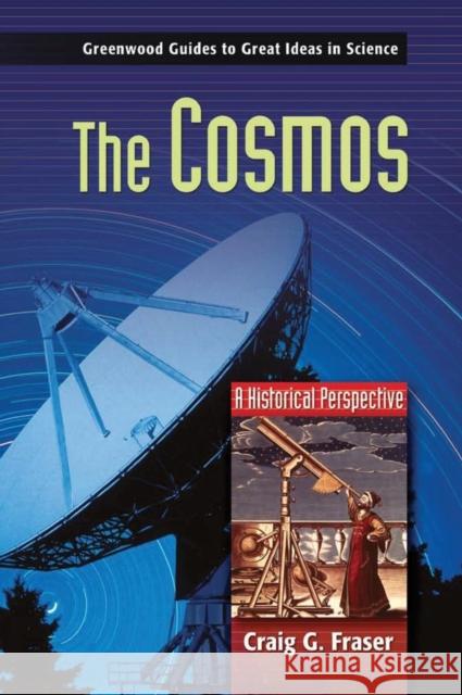 The Cosmos: A Historical Perspective Fraser, Craig G. 9780313332180 Greenwood Press