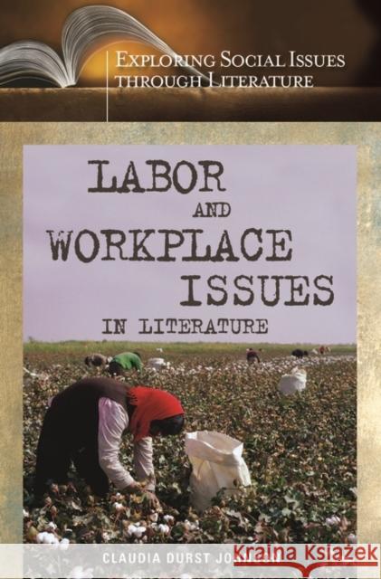 Labor and Workplace Issues in Literature Claudia Durst Johnson 9780313332869