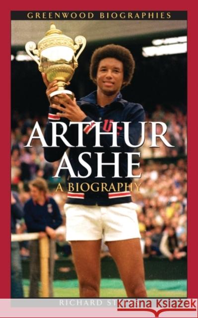 Arthur Ashe: A Biography Steins, Richard 9780313332999