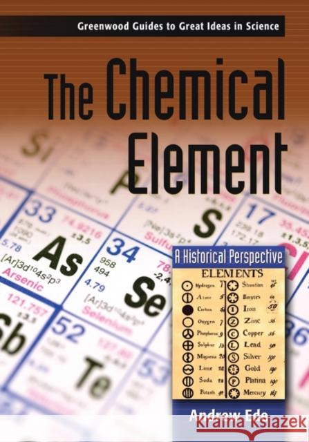 The Chemical Element: A Historical Perspective Ede, Andrew G. 9780313333040 Greenwood Press