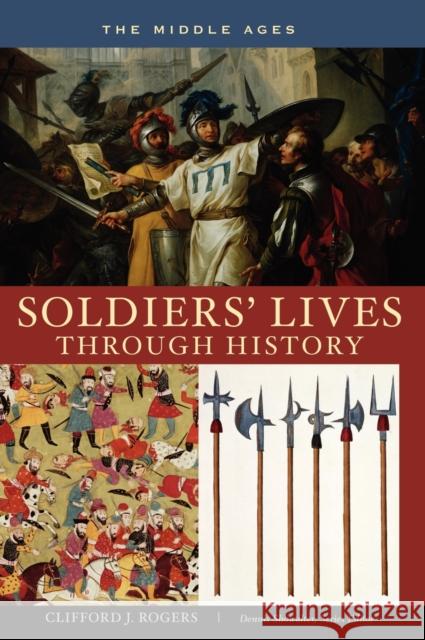 Soldiers' Lives through History - The Middle Ages Clifford J. Rogers 9780313333507