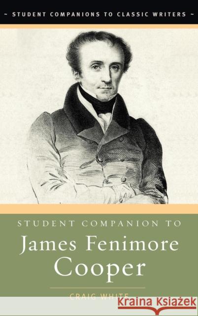 Student Companion to James Fenimore Cooper Craig White 9780313334139 Greenwood Press