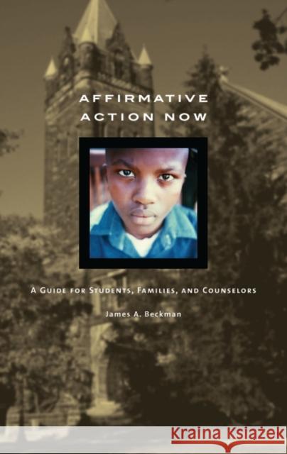 Affirmative Action Now: A Guide for Students, Families, and Counselors Beckman, James a. 9780313334153