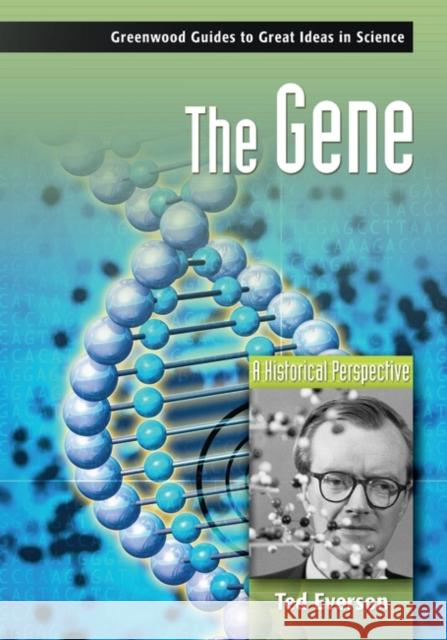 The Gene: A Historical Perspective Everson, Ted 9780313334498 Greenwood Press