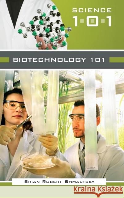 Biotechnology 101 Brian Robert Shmaefsky 9780313335280 Greenwood Press