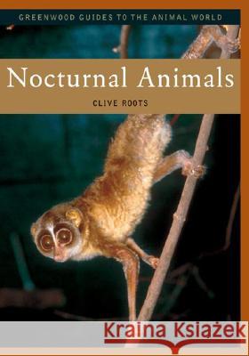 Nocturnal Animals Clive Roots 9780313335464 Greenwood Press