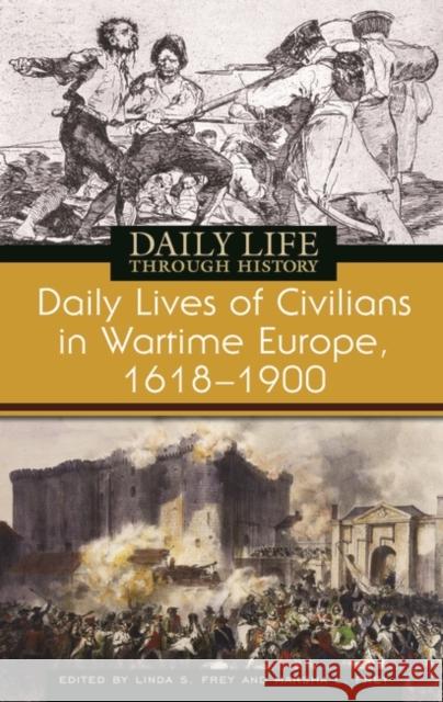 Daily Lives of Civilians in Wartime Europe, 1618-1900 Linda S. Frey Marsha L. Frey 9780313335662 Greenwood Press