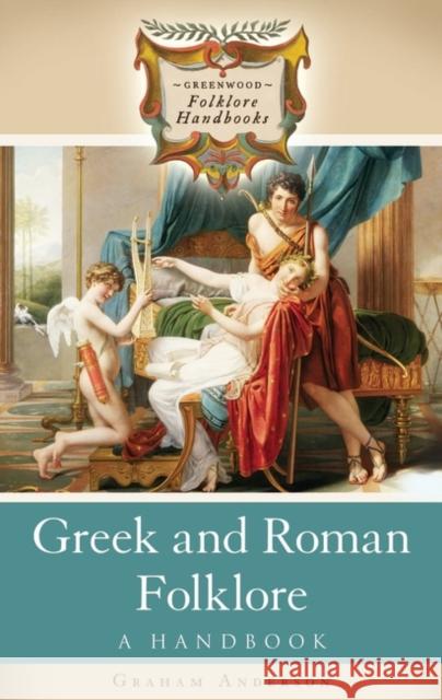 Greek and Roman Folklore: A Handbook Anderson, Graham 9780313335754 Greenwood Press