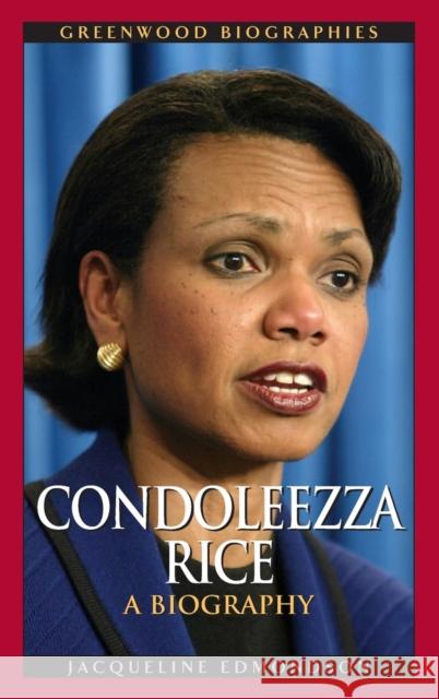 Condoleezza Rice: A Biography Edmondson, Jacqueline 9780313336072