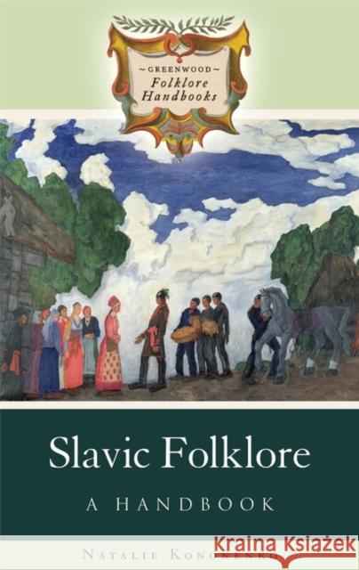 Slavic Folklore: A Handbook Kononenko, Natalie 9780313336102 Greenwood Press