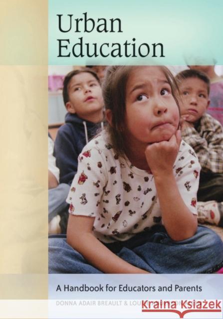 Urban Education: A Handbook for Educators and Parents Breault, Donna Adair 9780313336744 Praeger Publishers