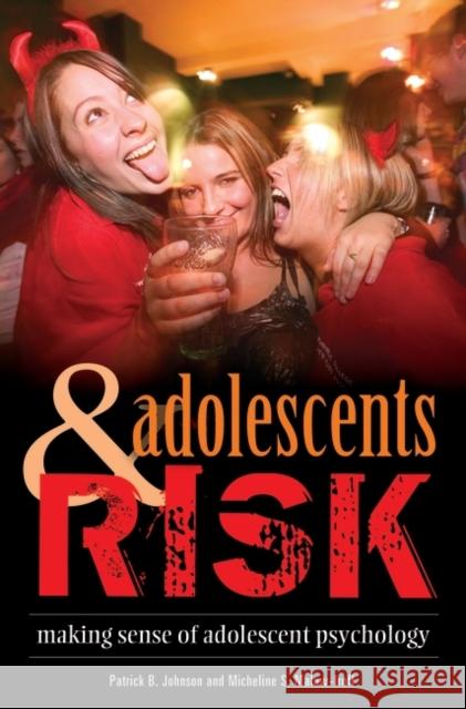 Adolescents and Risk: Making Sense of Adolescent Psychology Johnson, Patrick B. 9780313336874 Praeger Publishers