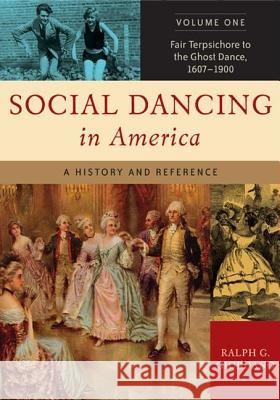 Social Dancing in America [2 volumes] : A History and Reference Ralph G. Giordano 9780313337567 Greenwood Press