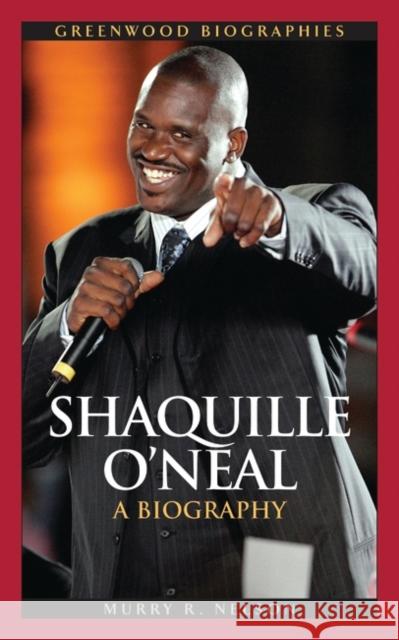 Shaquille O'Neal: A Biography Nelson, Murry R. 9780313337598