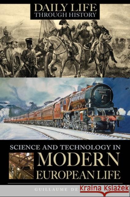 Science and Technology in Modern European Life Guillaume Syon Guillaume d 9780313337680 Greenwood Press