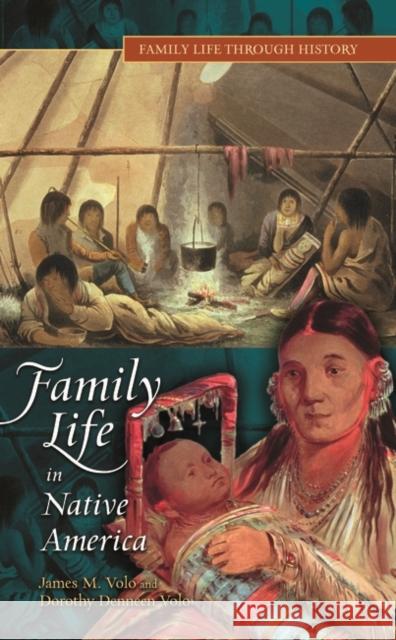 Family Life in Native America Dorothy Denneen Volo James M. Volo 9780313337956 Greenwood Press