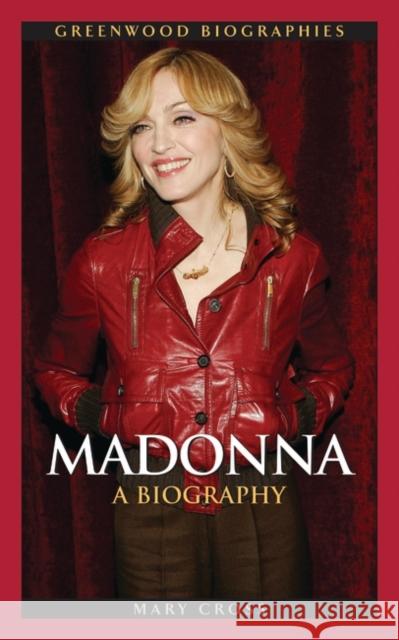 Madonna: A Biography Cross, Mary 9780313338113 Greenwood Press