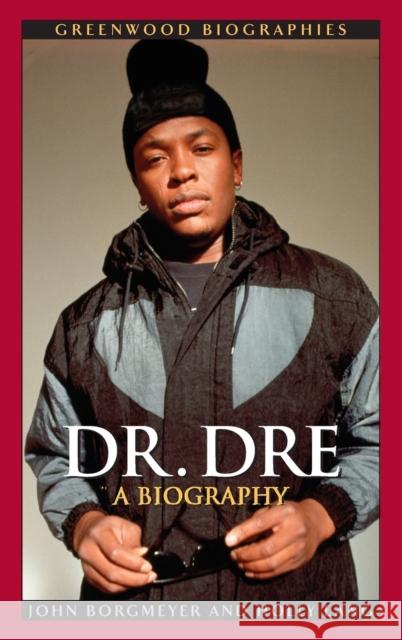 Dr. Dre Borgmeyer, John 9780313338267 Greenwood Press