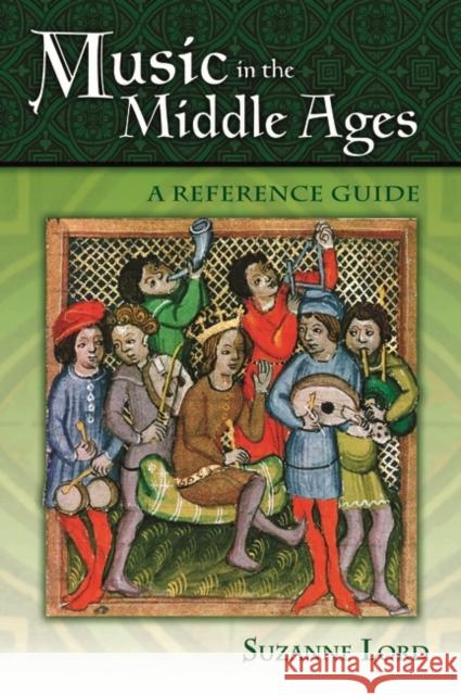 Music in the Middle Ages: A Reference Guide Lord, Suzanne 9780313338847 Greenwood Press