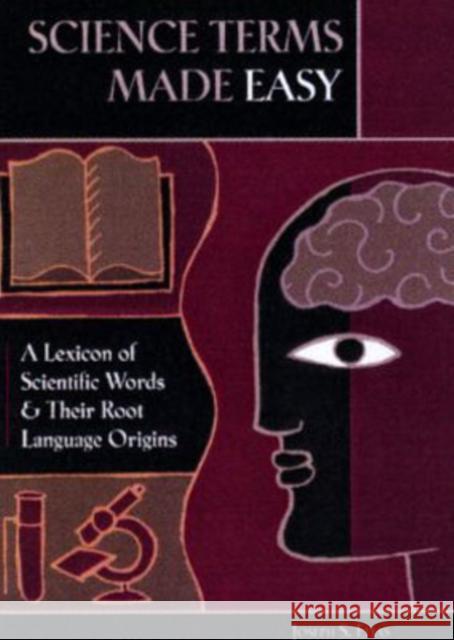 Science Terms Made Easy : A Lexicon of Scientific Words and Their Root Language Origins Joseph S. Elias 9780313338960 Greenwood Press