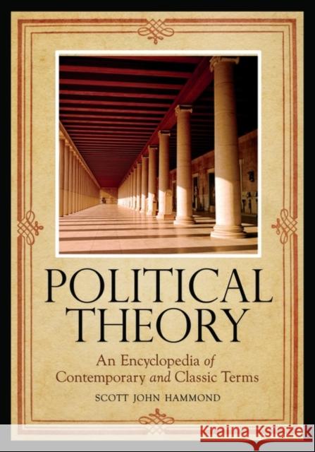 Political Theory: An Encyclopedia of Contemporary and Classic Terms Hammond, Scott John 9780313339202