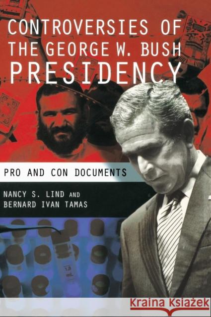 Controversies of the George W. Bush Presidency: Pro and Con Documents Lind, Nancy S. 9780313340116