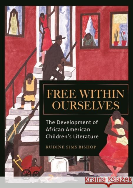 Free Within Ourselves: The Development of African American Children's Literature Bishop, Rudine Sims 9780313340932 Greenwood Press