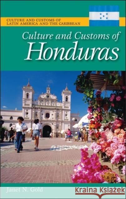 Culture and Customs of Honduras Janet N. Gold 9780313341793 Greenwood Press