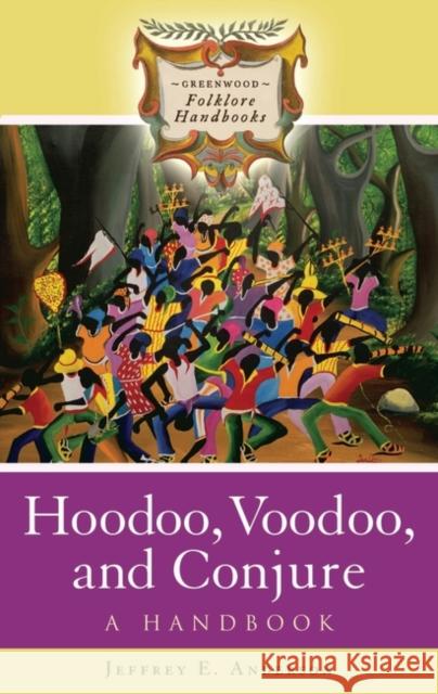 Hoodoo, Voodoo, and Conjure: A Handbook Anderson, Jeffrey E. 9780313342219 Greenwood Press