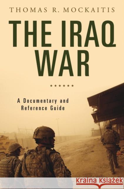 The Iraq War: A Documentary and Reference Guide Mockaitis, Thomas 9780313343872