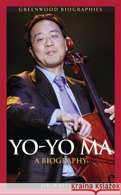 Yo-Yo Ma: A Biography Whiting, Jim 9780313344862 Greenwood Press