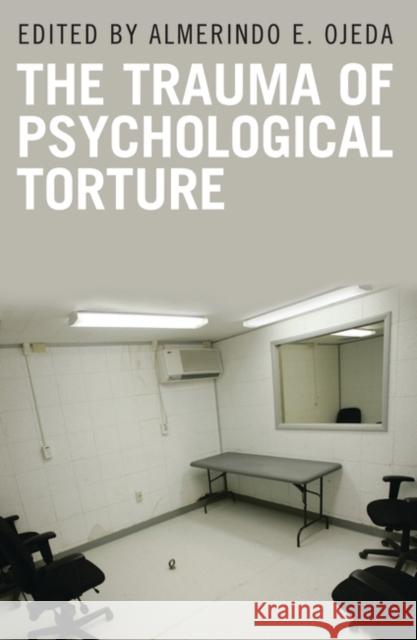 The Trauma of Psychological Torture Almerindo E. Ojeda 9780313345142 Praeger Publishers