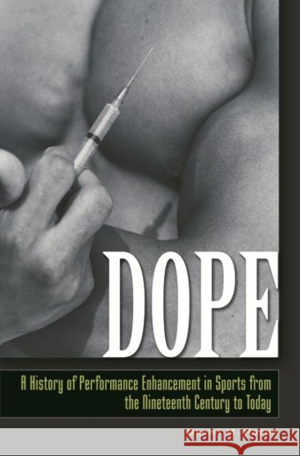 Dope: A History of Performance Enhancement in Sports from the Nineteenth Century to Today Rosen, Daniel 9780313345203 Praeger Publishers