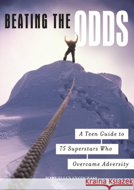Beating the Odds: A Teen Guide to 75 Superstars Who Overcame Adversity Snodgrass, Mary Ellen 9780313345647 Greenwood Press