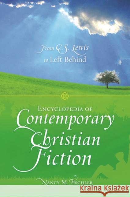 Encyclopedia of Contemporary Christian Fiction: From C.S. Lewis to Left Behind Tischler, Nancy M. 9780313345685 Greenwood Press