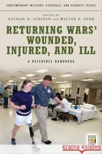 Returning Wars' Wounded, Injured, and Ill: A Reference Handbook Ainspan, Nathan D. 9780313347290 Praeger Security International