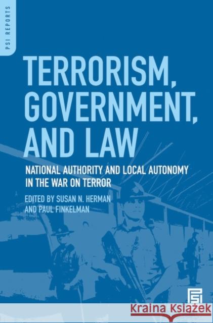 Terrorism, Government, and Law: National Authority and Local Autonomy in the War on Terror Herman, Susan N. 9780313347337 Praeger Security International