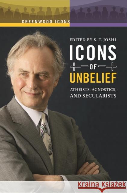 Icons of Unbelief: Atheists, Agnostics, and Secularists Joshi, S. T. 9780313347597 Greenwood Press