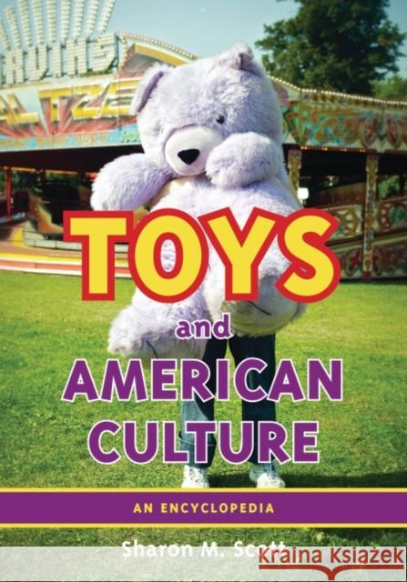 Toys and American Culture: An Encyclopedia Scott, Sharon M. 9780313347986