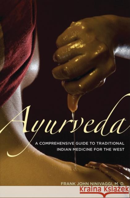 Ayurveda : A Comprehensive Guide to Traditional Indian Medicine for the West Frank John Ninivaggi 9780313348372 Praeger Publishers