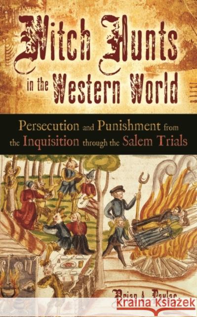 Witch Hunts in the Western World: Persecution and Punishment from the Inquisition Through the Salem Trials Pavlac, Brian A. 9780313348730 Greenwood Press