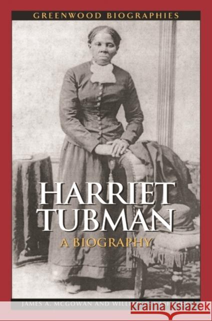 Harriet Tubman: A Biography McGowan, James a. 9780313348815