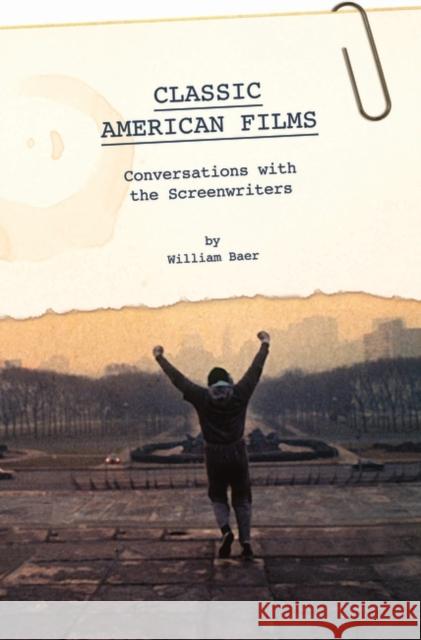 Classic American Films: Conversations with the Screenwriters Baer, William 9780313348983 Praeger Publishers