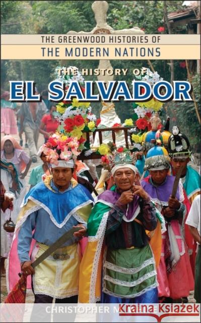 The History of El Salvador Christopher M. White 9780313349287 Greenwood Press