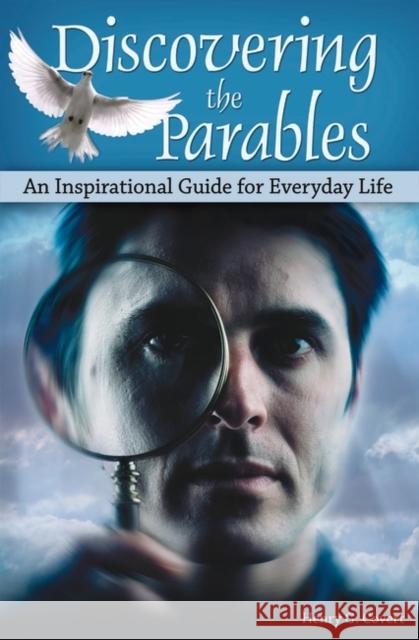 Discovering the Parables: An Inspirational Guide for Everyday Life Covert, Henry 9780313349621 Praeger Publishers