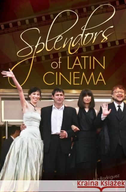 Splendors of Latin Cinema Rafael Hernandez-Rodrigue 9780313349775