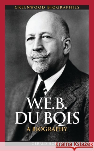 W.E.B. Du Bois: A Biography Horne, Gerald 9780313349799