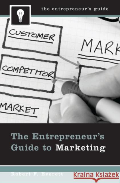 The Entrepreneur's Guide to Marketing Robert F. Everett 9780313350481